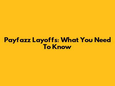 Payfazz Layoffs: What You Need To Know
