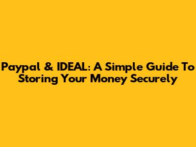 Paypal & IDEAL: A Simple Guide To Storing Your Money Securely