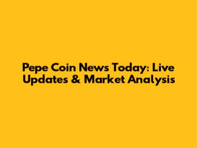 Pepe Coin News Today: Live Updates & Market Analysis