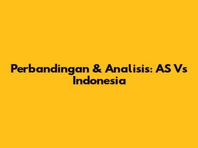 Perbandingan & Analisis: AS Vs Indonesia