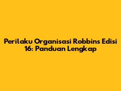 Perilaku Organisasi Robbins Edisi 16: Panduan Lengkap