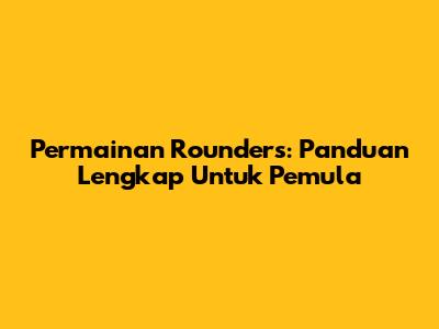 Permainan Rounders: Panduan Lengkap Untuk Pemula