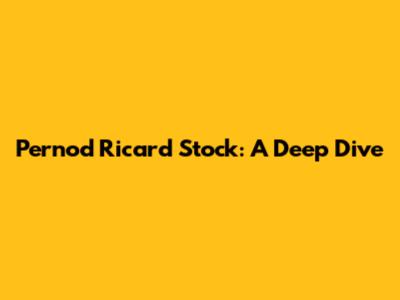 Pernod Ricard Stock: A Deep Dive