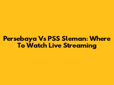 Persebaya Vs PSS Sleman: Where To Watch Live Streaming