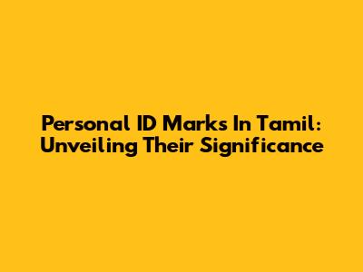 Personal ID Marks In Tamil: Unveiling Their Significance