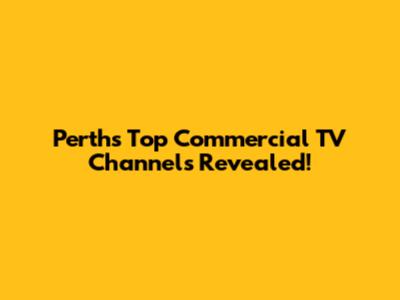 Perth's Top Commercial TV Channels Revealed!