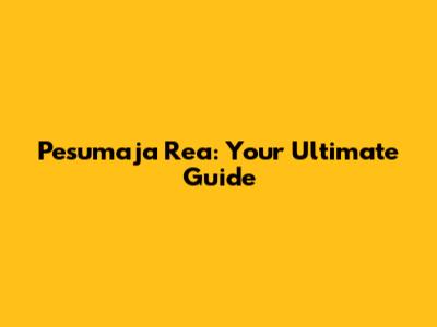 Pesumaja Rea: Your Ultimate Guide
