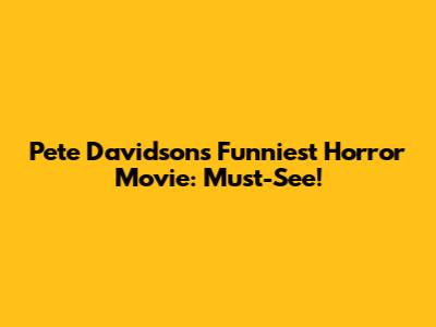 Pete Davidson's Funniest Horror Movie: Must-See!