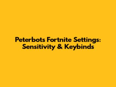 Peterbot's Fortnite Settings: Sensitivity & Keybinds