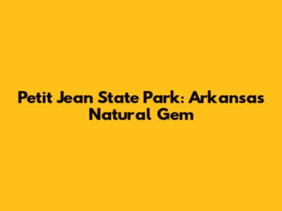 Petit Jean State Park: Arkansas' Natural Gem