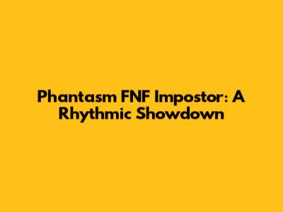 Phantasm FNF Impostor: A Rhythmic Showdown