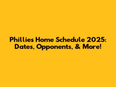 Phillies Home Schedule 2025: Dates, Opponents, & More!