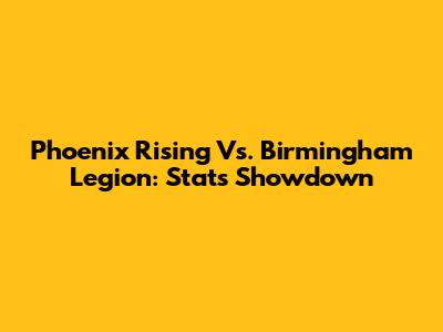 Phoenix Rising Vs. Birmingham Legion: Stats Showdown
