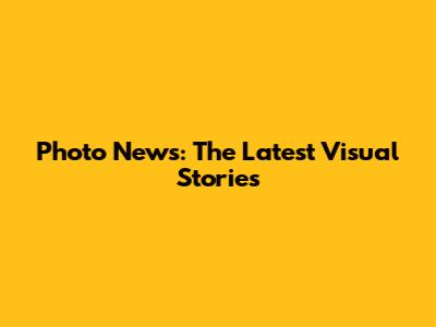 Photo News: The Latest Visual Stories
