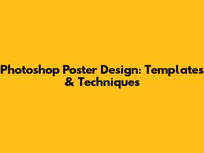 Photoshop Poster Design: Templates & Techniques