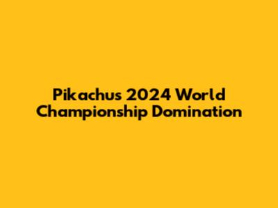 Pikachu's 2024 World Championship Domination