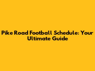 Pike Road Football Schedule: Your Ultimate Guide