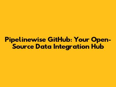 Pipelinewise GitHub: Your Open-Source Data Integration Hub