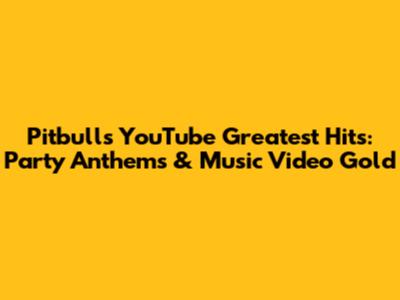 Pitbull's YouTube Greatest Hits: Party Anthems & Music Video Gold