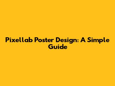 Pixellab Poster Design: A Simple Guide