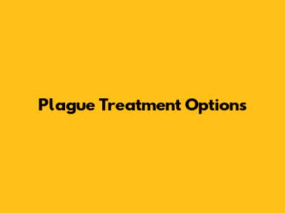 Plague Treatment Options