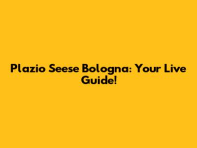Plazio Seese Bologna: Your Live Guide!