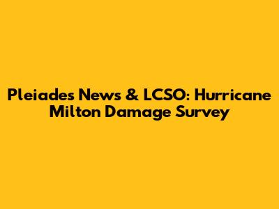 Pleiades News & LCSO: Hurricane Milton Damage Survey
