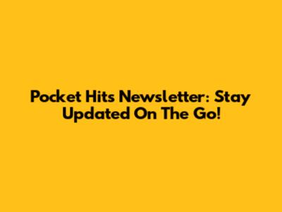 Pocket Hits Newsletter: Stay Updated On The Go!