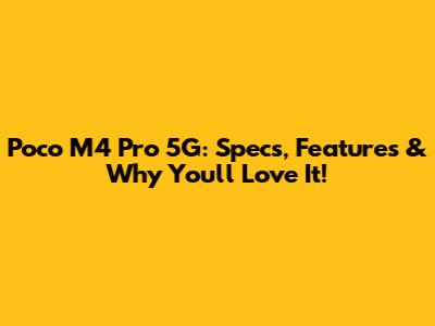 Poco M4 Pro 5G: Specs, Features & Why You'll Love It!