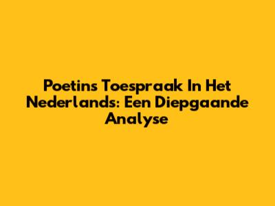 Poetin's Toespraak In Het Nederlands: Een Diepgaande Analyse