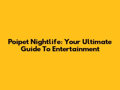 Poipet Nightlife: Your Ultimate Guide To Entertainment