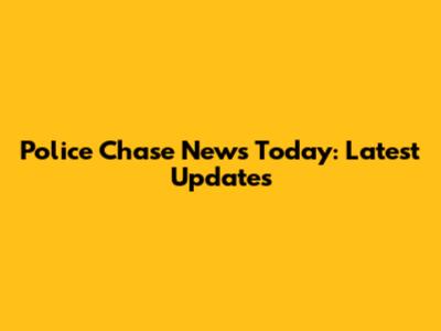 Police Chase News Today: Latest Updates