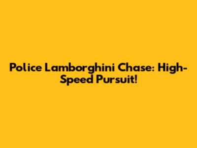 Police Lamborghini Chase: High-Speed Pursuit!
