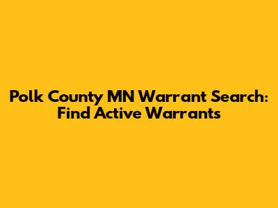Polk County MN Warrant Search: Find Active Warrants