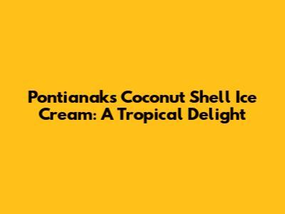 Pontianak's Coconut Shell Ice Cream: A Tropical Delight