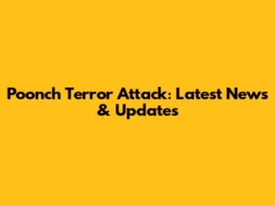 Poonch Terror Attack: Latest News & Updates
