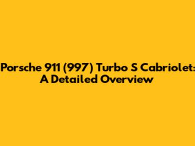 Porsche 911 (997) Turbo S Cabriolet: A Detailed Overview
