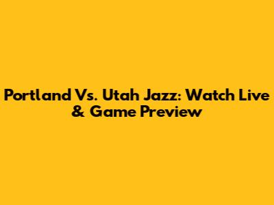 Portland Vs. Utah Jazz: Watch Live & Game Preview