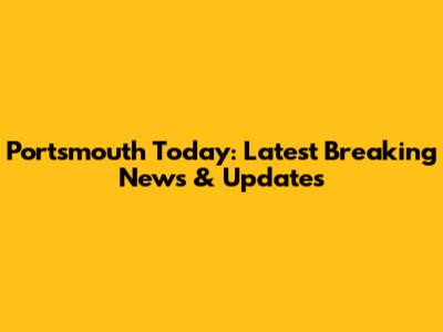 Portsmouth Today: Latest Breaking News & Updates