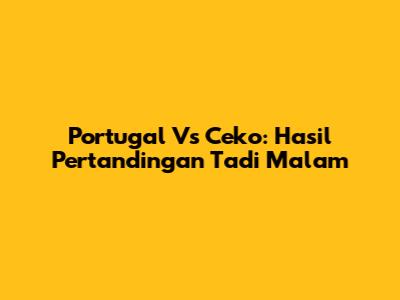 Portugal Vs Ceko: Hasil Pertandingan Tadi Malam