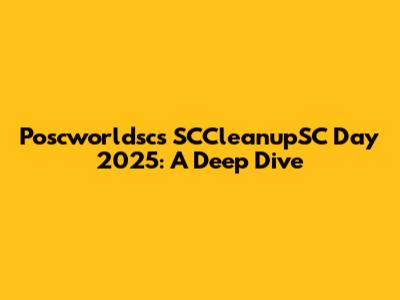 Poscworldsc's SCCleanupSC Day 2025: A Deep Dive