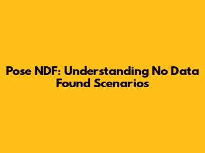 Pose NDF: Understanding No Data Found Scenarios
