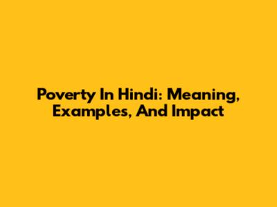 Poverty In Hindi: Meaning, Examples, And Impact