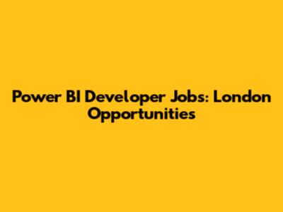 Power BI Developer Jobs: London Opportunities