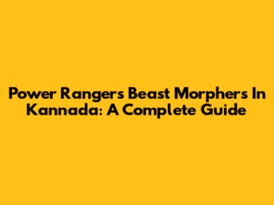 Power Rangers Beast Morphers In Kannada: A Complete Guide