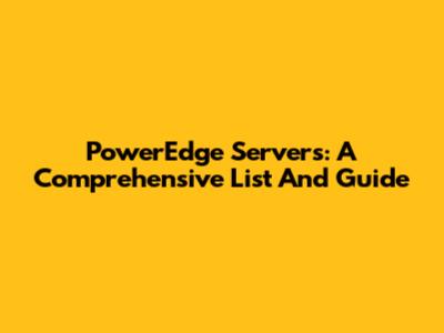 PowerEdge Servers: A Comprehensive List And Guide