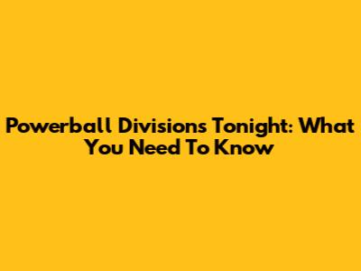Powerball Divisions Tonight: What You Need To Know