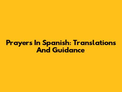 Prayers In Spanish: Translations And Guidance