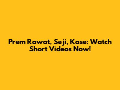 Prem Rawat, Seji, Kase: Watch Short Videos Now!