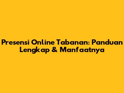 Presensi Online Tabanan: Panduan Lengkap & Manfaatnya